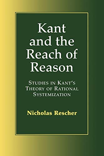 Kant and the Reach of Reason: Studies in Kant's Theory of Rational Systematization