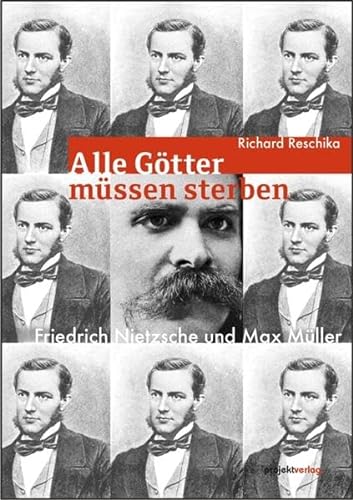„Alle Götter müssen sterben ...“: Friedrich Nietzsche und Max Müller von Projekt