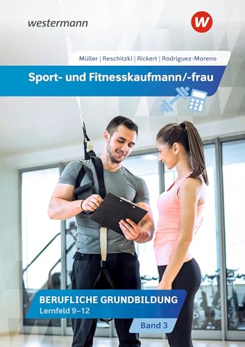 Sport- und Fitnesskaufmann/ -frau: Berufliche Fachbildung: Lernfelder 9-12 Schülerband (Sport- und Fitnesskaufmann/ -frau: Berufliche Grund- und Fachbildung)