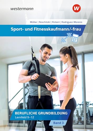 Sport- und Fitnesskaufmann/ -frau: Berufliche Fachbildung: Lernfelder 9-12 Schülerband (Sport- und Fitnesskaufmann/ -frau: Berufliche Grund- und Fachbildung) von Westermann Berufliche Bildung GmbH