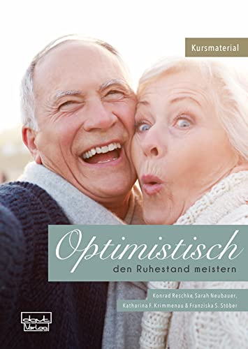 Optimistisch den Ruhestand meistern: Ein Programm für Gesundheitsförderung, Therapie und Rehabilitation – Material für Kursteilnehmende (Materialien)