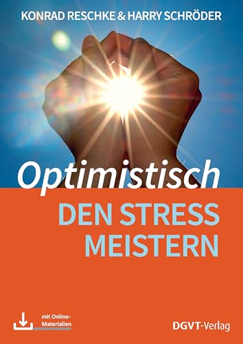 Optimistisch den Stress meistern: Ein Programm für Gesundheitsförderung, Therapie und Rehabilitation (Materialien) von dgvt-Verlag