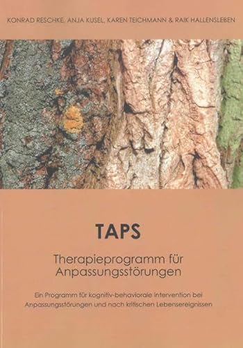 TAPS – Therapieprogramm für Anpassungsstörungen: Ein Programm für kognitiv-behaviorale Intervention bei Anpassungsstörungen und nach kritischen Lebensereignissen (Berichte aus der Psychologie)