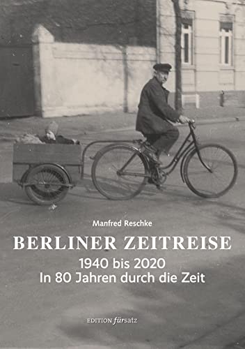 Berliner Zeitreise: 1940 bis 2020 – In 80 Jahren durch die Zeit (edition fürsatz) von TRESCHER