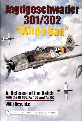 Jagdgeschwader 301/302 "wilde Sau": In Defense Of The Reich With The Bf 109, Fw 190 And Ta 152 von Schiffer Publishing