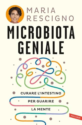 Microbiota geniale. Curare l'intestino per guarire la mente (Salute)