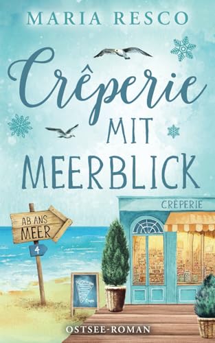 Crêperie mit Meerblick - Ostseeroman: Ab ans Meer 4