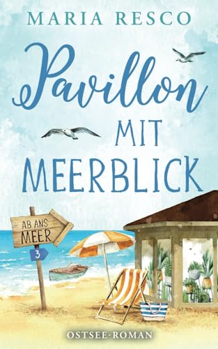 Pavillon mit Meerblick - Ostseeroman: Ab ans Meer 3