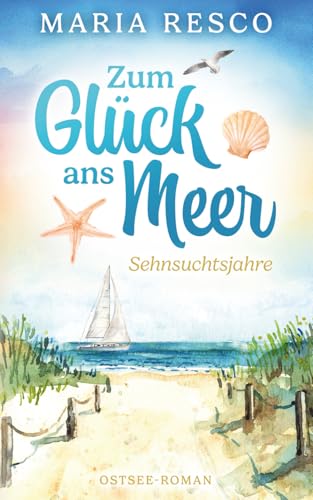 Zum Glück ans Meer: Sehnsuchtsjahre von Independently published