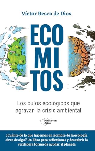 Ecomitos: Los bulos ecológicos que agravan la crisis ambiental Ecomitos: Los bulos ecológicos que agravan la crisis ambiental von Plataforma Editorial