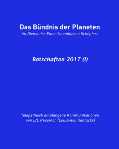 Bündnis der Planeten: Botschaften 2017 (I) (Das Bündnis der Planeten: Botschaften (halbjährlich), Band 4) von Das Gesetz des Einen-Verlag (Deutschland)