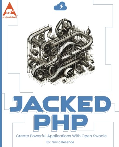 Jacked PHP: Create Powerful Applications With Open Swoole von php[architect]