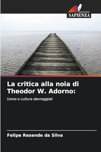 La critica alla noia di Theodor W. Adorno:: Uomo e cultura danneggiati von Edizioni Sapienza
