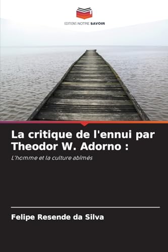 La critique de l'ennui par Theodor W. Adorno :: L'homme et la culture abîmés von Editions Notre Savoir