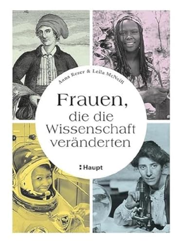 Frauen, die die Wissenschaft veränderten: Von der Antike bis zur Gegenwart von Haupt