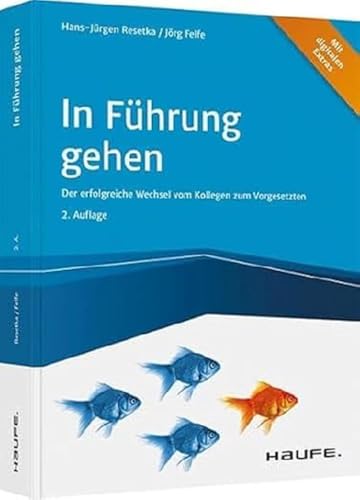 In Führung gehen - inkl. Arbeitshilfen online: Der erfolgreiche Wechsel vom Kollegen zum Vorgesetzten (Haufe Fachbuch)