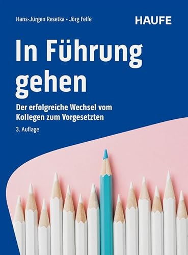 In Führung gehen: Der erfolgreiche Wechsel vom Kollegen zum Vorgesetzten (Haufe Fachbuch) von Haufe
