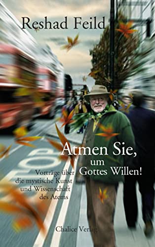 Atmen Sie, um Gottes Willen!: Vorträge über die mystische Kunst und Wissenschaft des Atems