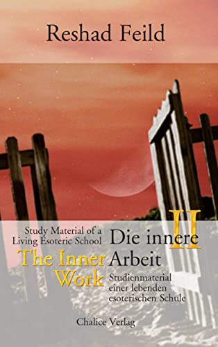 Die innere Arbeit / The Inner Work, Band II: Sudienmaterial einer lebenden inneren Schule / Study Material of a Living Inner School: Studienmaterial einer lebenden esoterischen Schule Die innere Arbeit / The Inner Work, Band II: Sudienmaterial einer lebenden inneren Schule / Study Material of a Living Inner School: Studienmaterial einer lebenden esoterischen Schule