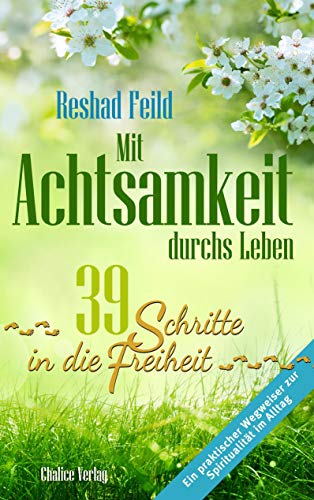 Mit Achtsamkeit durchs Leben: 39 Schritte in die Freiheit von Books on Demand