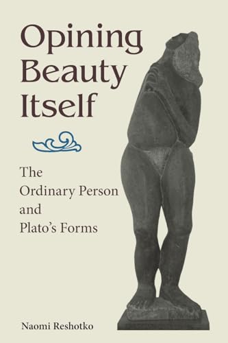 Opining Beauty Itself: The Ordinary Person and Plato's Forms (SUNY Series in Ancient Greek Philosophy) von SUNY Press