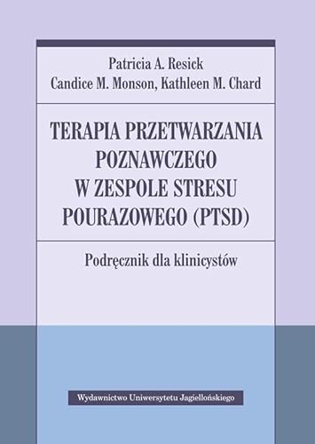 Terapia przetwarzania poznawczego w zespole stresu pourazowego (PTSD): Podręcznik dla klinicystów von Wydawnictwo Uniwersytetu Jagiellońskiego