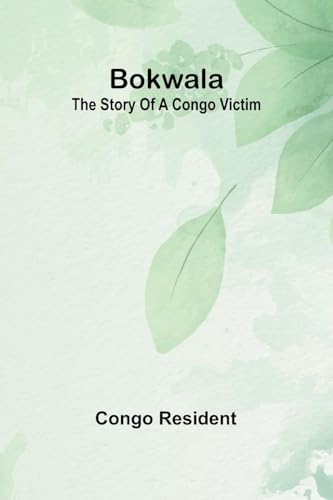 Bokwala: The Story Of A Congo Victim von Alpha Editions