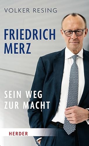 Friedrich Merz: Sein Weg zur Macht | Die Biografie über den CDU-Parteivorsitzenden von Verlag Herder