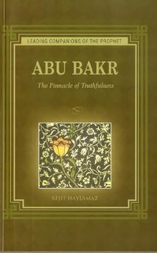 Abu Bakr: The Pinnacle of Truthfulness (Leading Companions to the Prophet)