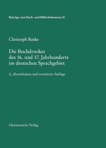 Die Buchdrucker des 16. und 17. Jahrhunderts im deutschen Sprachgebiet: Auf der Grundlage des gleichnamigen Werks von Josef Benzing. 2., überarbeitete ... zum Buch- und Bibliothekswesen, Band 51)