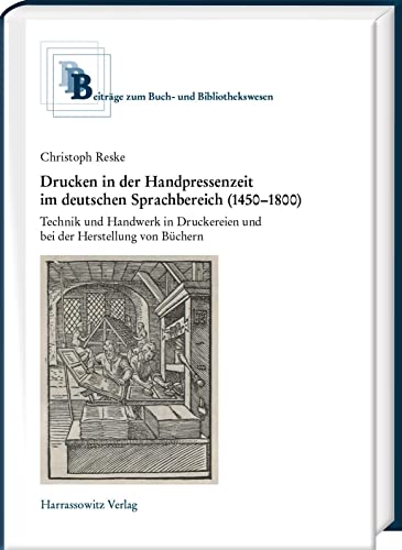 Drucken in der Handpressenzeit: Technik und Handwerk in Druckereien und bei der Herstellung von Büchern (Beiträge zum Buch- und Bibliothekswesen)