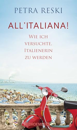 All'italiana!: Wie ich versuchte, Italienerin zu werden | Lakonisch, witzig und politisch treffsicher: ein brillantes Porträt des Sehnsuchtslandes Italien von Droemer Knaur*