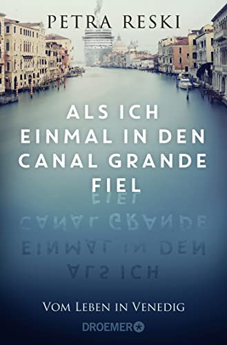 Als ich einmal in den Canal Grande fiel: Vom Leben in Venedig | Das ungeschönte Porträt der schönsten Stadt der Welt von Droemer TB