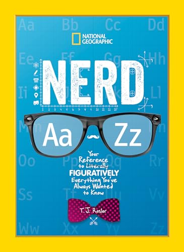 Nerd A to Z: Your Reference to Literally Figuratively Everything You've Always Wanted to Know (National Geographic Kids)