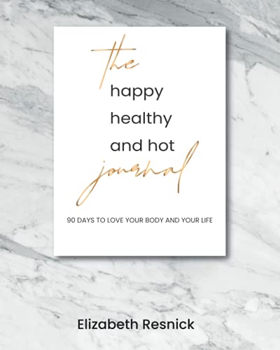The Happy Healthy and Hot Journal: 90 Days to Love Your Body and Your Life von Independently published