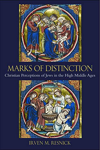 Marks of Distinction: Christian Perceptions of Jews in the High Middle Ages