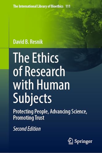 The Ethics of Research with Human Subjects: Protecting People, Advancing Science, Promoting Trust (The International Library of Bioethics, 111, Band 111) von Springer