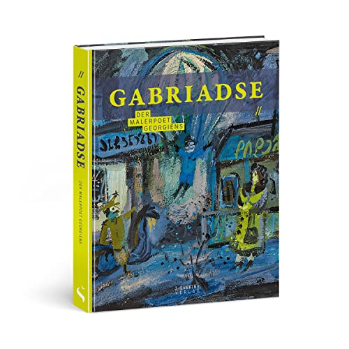 Gabriadse. Der Malerpoet Georgiens Gabriadse. Der Malerpoet Georgiens von Sieveking Verlag