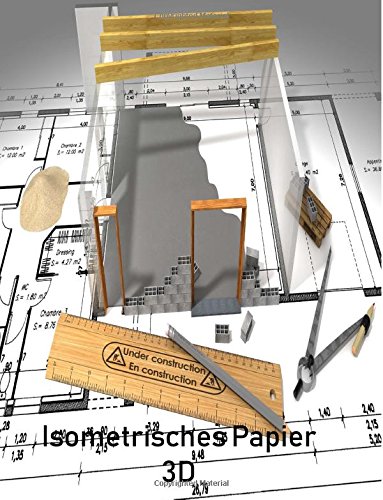 Isometrisches Papier 3 D Projekte: Isometriepapier, Isometrieblock, Isometrie, 3D-Zeichenbuch Dreiecknetzpapier isometrisches Zeichnen,Architekt,3 D ... Zeichnung,200 Blatt 21.59 x 27.94 cm, von CreateSpace Independent Publishing Platform