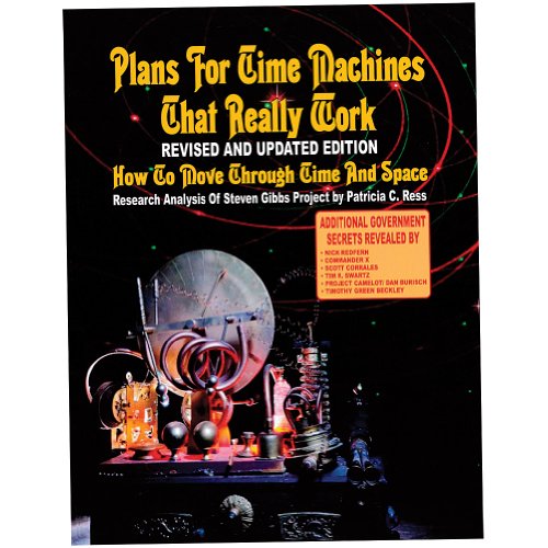 Plans For Time Travel Machines That Really Work - Revised And Updated Edition: How To Move Through Time And Space
