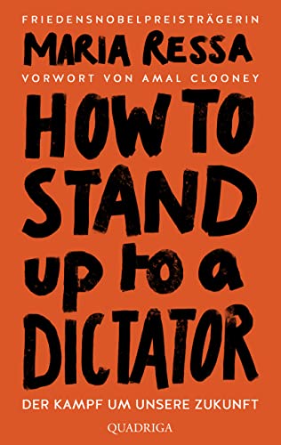 HOW TO STAND UP TO A DICTATOR - Deutsche Ausgabe. Von der Friedensnobelpreisträgerin: Der Kampf um unsere Zukunft. Von der Friedensnobelpreisträgerin von Quadriga