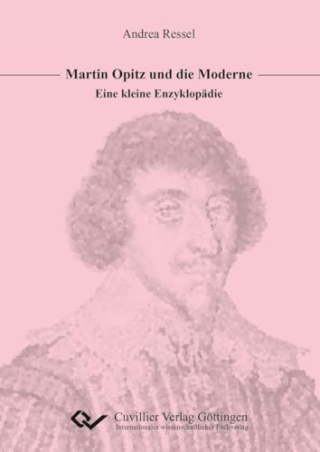 Martin Opitz und die Moderne: Eine kleine Enzyklopädie