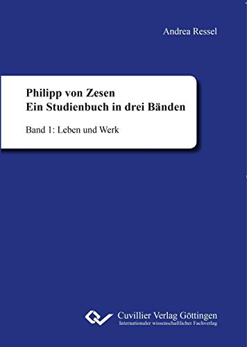 Philipp von Zesen. Ein Studienbuch in drei Bänden: Band 1: Leben und Werk von Cuvillier Verlag