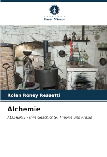 Alchemie: ALCHEMIE - Ihre Geschichte, Theorie und Praxis von Verlag Unser Wissen