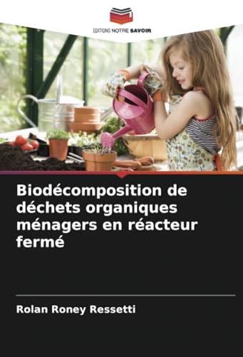 Biodécomposition de déchets organiques ménagers en réacteur fermé von Editions Notre Savoir