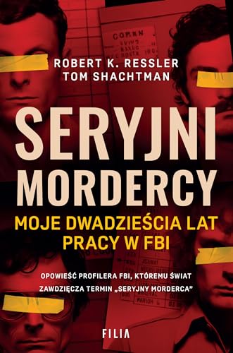 Seryjni mordercy: Moje dwadzieścia lat pracy w FBI
