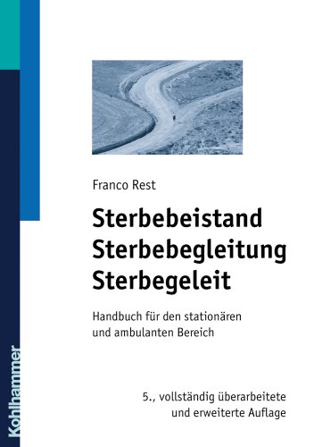 Sterbebeistand, Sterbebegleitung, Sterbegeleit: Handbuch für den stationären und ambulanten Bereich Sterbebeistand, Sterbebegleitung, Sterbegeleit: Handbuch für den stationären und ambulanten Bereich
