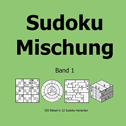 Sudoku Mischung Band 1: 320 Rätsel in 22 Sudoku-Varianten Sudoku Mischung Band 1: 320 Rätsel in 22 Sudoku-Varianten von udv
