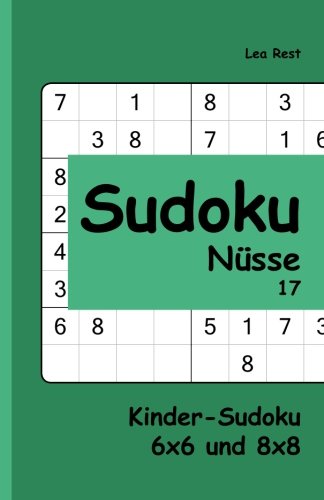 Sudoku Nüsse 17: Kinder-Sudoku 6x6 und 8x8 Sudoku Nüsse 17: Kinder-Sudoku 6x6 und 8x8