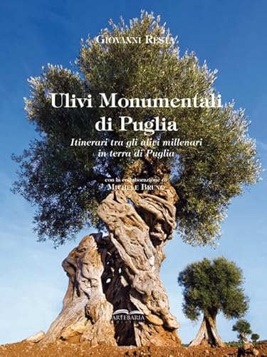 Ulivi monumentali di Puglia. Itinerari tra gli ulivi millenari in terra di Puglia. Ediz. multilingue
